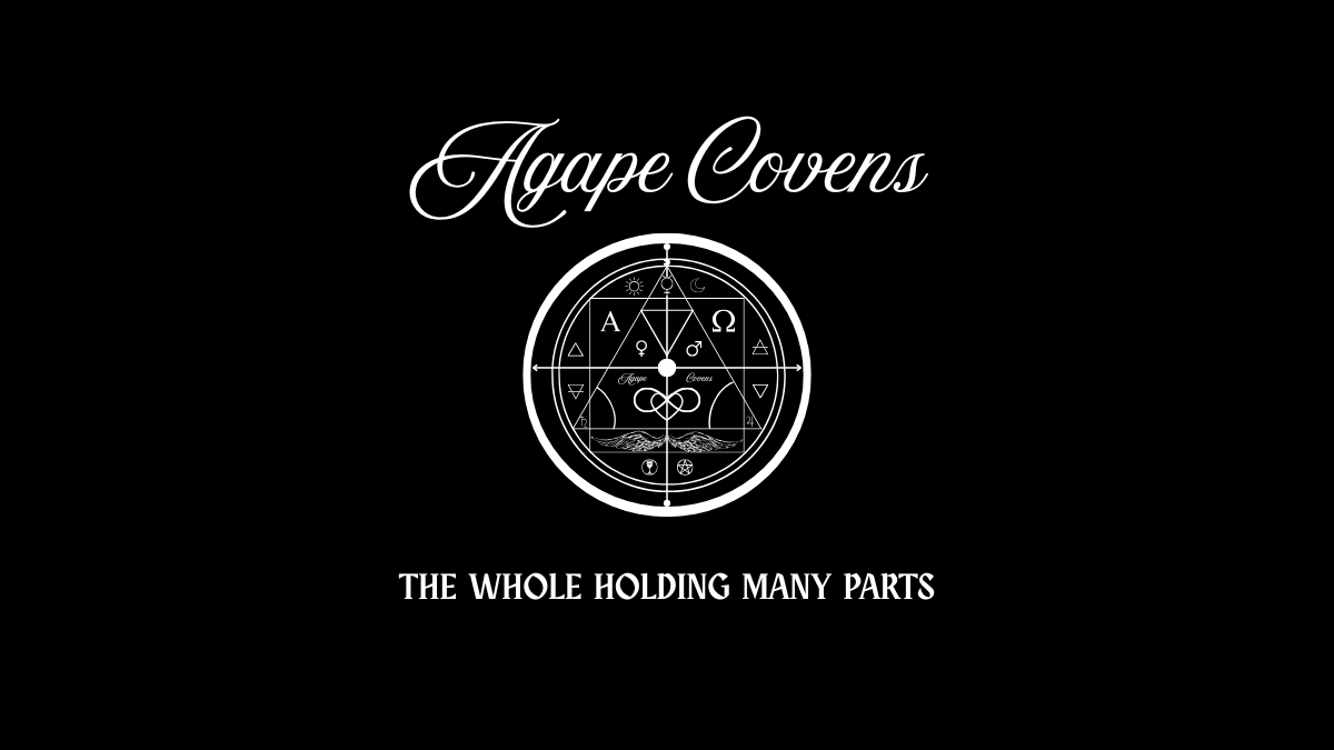 AGAPE COVENS - THE WHOLE HOLDING MANY PARTS - Agape Covens