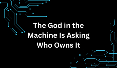 The God in the Machine Is Asking Who Owns It